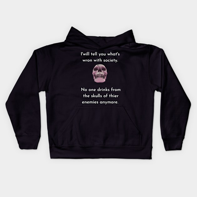 Wrong Society Humor quote Idea 2020 Drink From The Skull Of Your Enemies Kids Hoodie by flooky